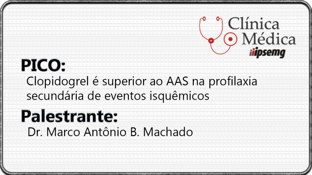 Clopidogrel é superior ao AAS na profilaxia secundária de eventos isquêmicos