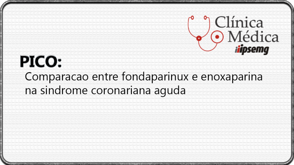 Comparacao entre fondaparinux e enoxaparina na sindrome coronariana aguda